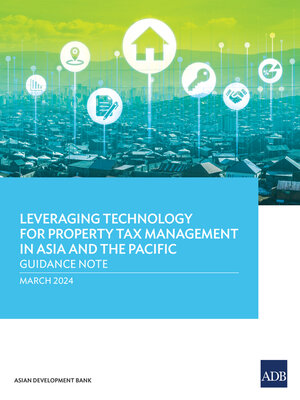 cover image of Leveraging Technology for Property Tax Management in Asia and the Pacific–Guidance Note
